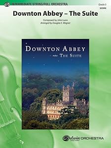 Downton Abbey -- The Suite: Conductor Score (Pop Intermediate String/Full Orchestra) by John Lunn