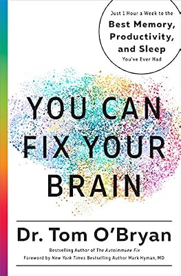 You Can Fix Your Brain: Just 1 Hour a Week to the Best Memory, Productivity, and Sleep You've Ever Had