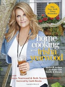 Home Cooking with Trisha Yearwood: Stories and Recipes to Share with Family and Friends by Trisha Yearwood