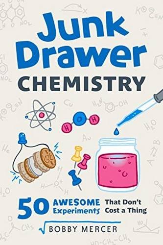 Junk Drawer Chemistry: 50 Awesome Experiments That Don't Cost a Thing by Bobby Mercer