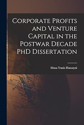 Corporate Profits and Venture Capital in the Postwar Decade PhD Dissertation
