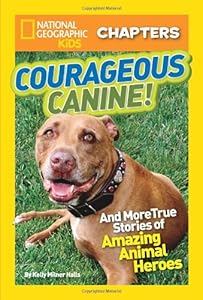 National Geographic Kids Chapters: Courageous Canine: And More True Stories of Amazing Animal Heroes