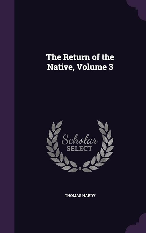 The Return of the Native, Volume 3 by Thomas Hardy