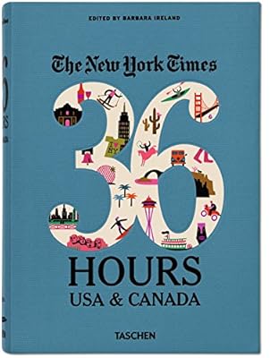 The New York Times: 36 Hours USA &amp; Canada, 2nd Edition