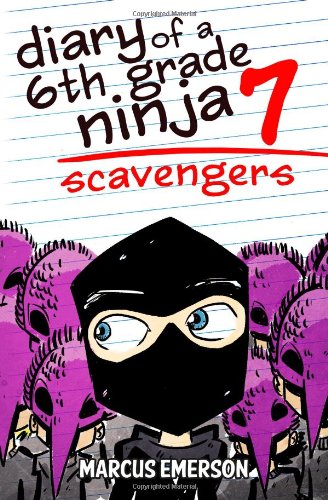 Diary of a 6th Grade Ninja 7: Scavengers by Marcus Emerson