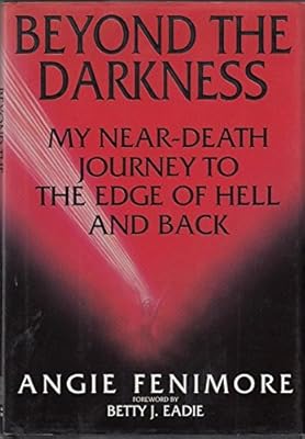 Beyond the Darkness: My Near Death Journey to the Edge of Hell and Back