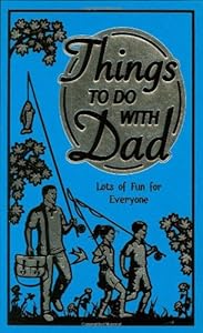 Things to Do With Dad: Lots of Fun for Everyone
