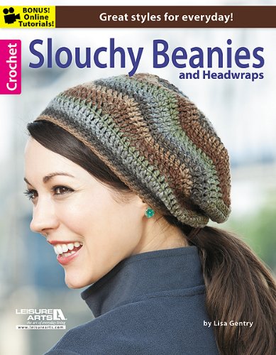 Crochet Slouchy Beanies &amp; Headwraps by Leisure Arts