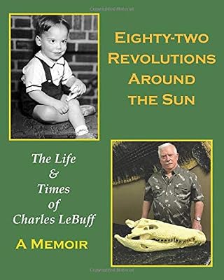 Eighty-two Revolutions Around the Sun: The Life and Times of Charles LeBuff