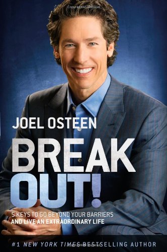 Break Out!: 5 Keys to Go Beyond Your Barriers and Live an Extraordinary Life by Joel Osteen