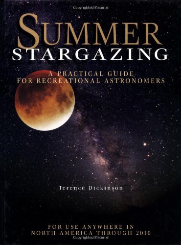 Summer Stargazing: A Practical Guide for Recreational Astronomers by Terence Dickinson