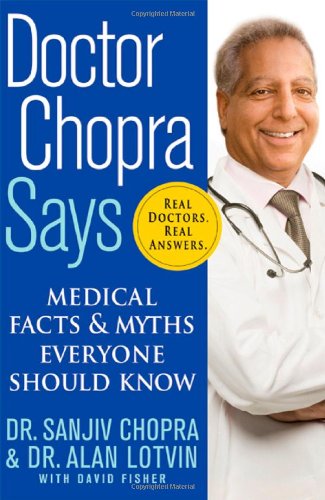 Doctor Chopra Says: Medical Facts and Myths Everyone Should Know by Sanjiv Chopra