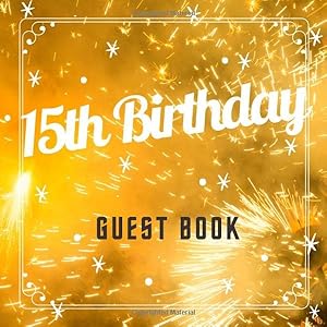 15th Birthday Guest Book: Fire Sparks Theme. A Great Way to Capture and Remember Birthday Wishes. Perfect for a Gift by 15th Birthday Guest Books Gallery