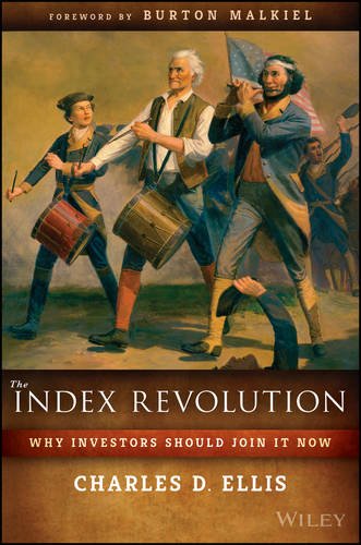Index Revolution: Why Investors Should Join It Now by Charles D Ellis