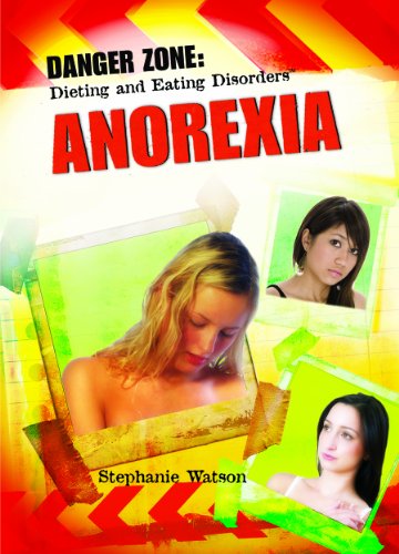 Anorexia (Danger Zone: Dieting and Eating Disorders) by Stephanie Watson