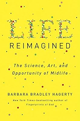 Life Reimagined: The Science, Art, and Opportunity of Midlife