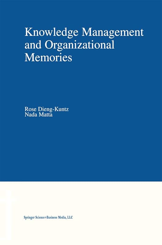 Knowledge Management and Organizational Memories by Rose Dieng-Kuntz