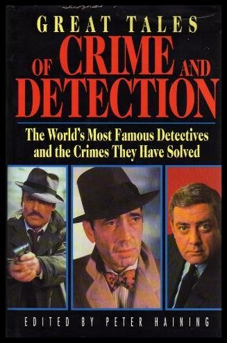 Great Tales of Crime and Detection by Peter (Editor) Haining