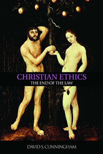 Christian Ethics: The End of the Law by David S. Cunningham