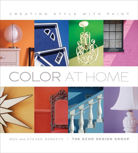 Color at Home: Creating Style with Paint Meg Roberts, Steven Roberts and Brenda Cullerton