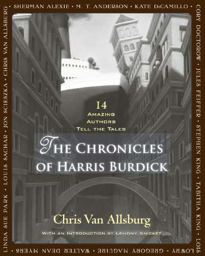 The Chronicles of Harris Burdick: Fourteen Amazing Authors Tell the Tales / With an Introduction by Lemony Snicket by Chris Van Allsburg