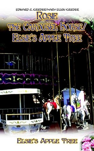 Rosie the Carousel Horse/Elsie's Apple Tree by Edward G. Kreder