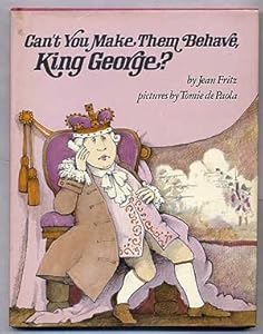 Can't You Make Them Behave, King George? by Jean Fritz