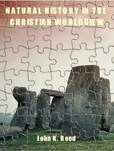 Natural history in the Christian worldview: Foundation and framework (Creation Research Society monograph series) by John K Reed