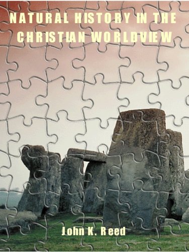 Natural history in the Christian worldview: Foundation and framework (Creation Research Society monograph series) by John K Reed