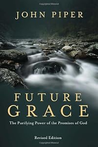 Future Grace, Revised Edition: The Purifying Power of the Promises of God