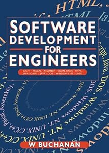 Software Development for Engineers: C/C++, Pascal, Assembly, Visual Basic, HTML, Java Script, Java DOS, Windows NT, UNIX by William Buchanan