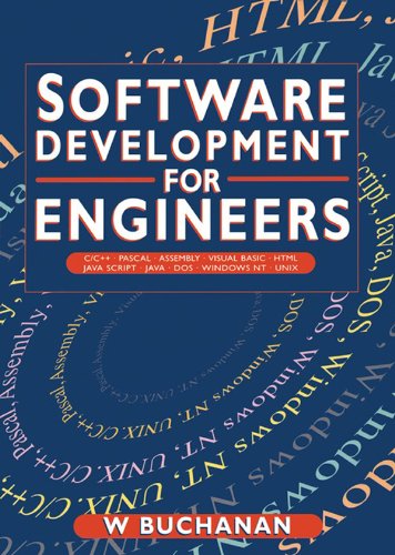 Software Development for Engineers: C/C++, Pascal, Assembly, Visual Basic, HTML, Java Script, Java DOS, Windows NT, UNIX by William Buchanan