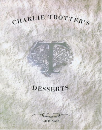 Charlie Trotter's Desserts by Charlie Trotter