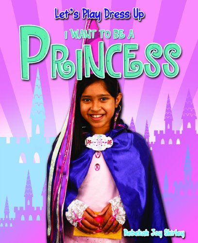 I Want to Be a Princess by Rebekah Joy Shirley