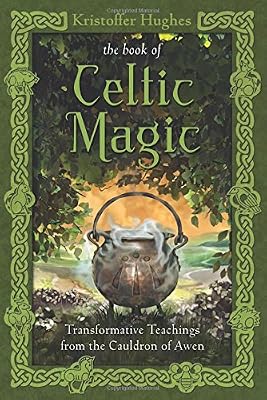 The Book of Celtic Magic: Transformative Teachings from the Cauldron of Awen