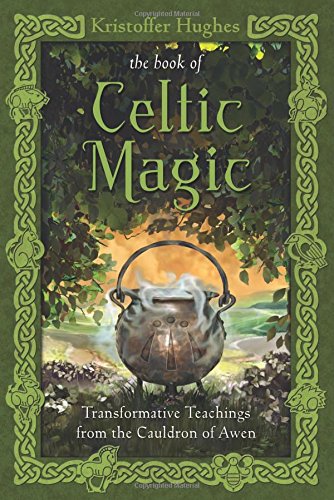 The Book of Celtic Magic: Transformative Teachings from the Cauldron of Awen by Kristoffer Hughes