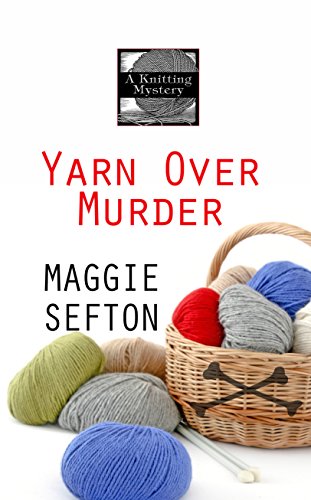 Yarn Over Murder by Maggie Sefton