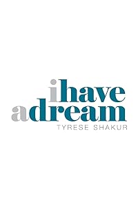 I Have a Dream by Tyrese Shakur