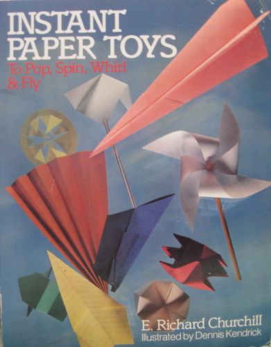Instant Paper Toys: To Pop, Spin, Whirl, and Fly by E. Richard Churchill