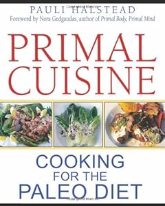 Primal Cuisine: Cooking for the Paleo Diet by Pauli Halstead