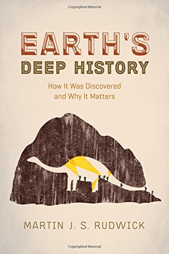 Earth's Deep History: How It Was Discovered and Why It Matters by Martin J. S. Rudwick