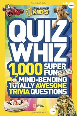 National Geographic Kids Quiz Whiz: 1,000 Super Fun, Mind-bending, Totally Awesome Trivia Questions