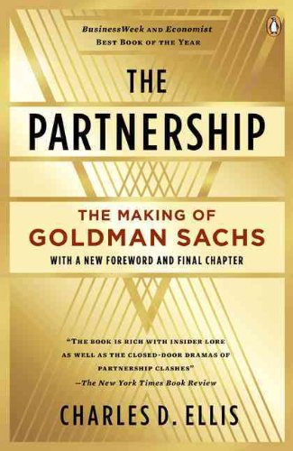 The Partnership: The Making of Goldman Sachs by Charles D. Ellis