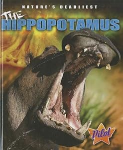 The Hippopotamus (Pilot Books: Nature's Deadliest)