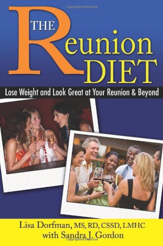 The Reunion Diet: Lose Weight and Look Great at Your Reunion and Beyond by Lisa Dorfman