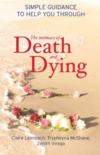 The Intimacy of Death and Dying: Simple Guidance to Help You Through by Claire Leimbach