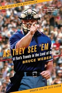 As They See 'Em: A Fan's Travels in the Land of Umpires by Bruce Weber