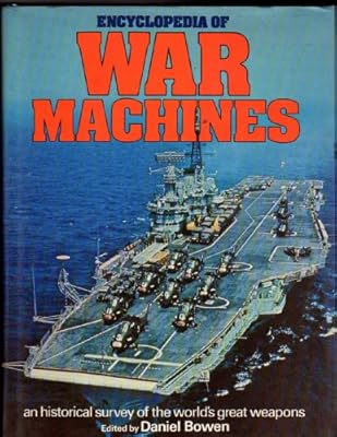Encyclopedia of war machines : an historical survey of the world's great weapons
