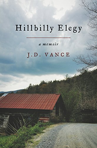 Hillbilly Elegy: A Memoir of a Family and Culture in Crisis by J  D Vance