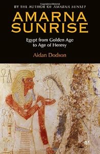 Amarna Sunrise: Egypt from Golden Age to Age of Heresy